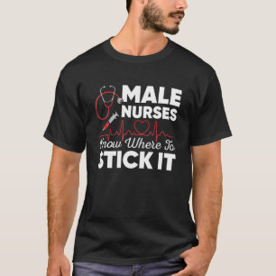 Male Nurses Know Where To Stick Murse Hospital Men T-Shirt