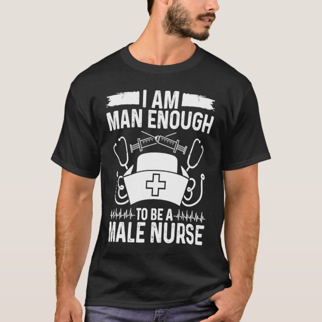 Male Nursing I am man enought o be a Male Nurse Ap T-Shirt (Vorderseite)