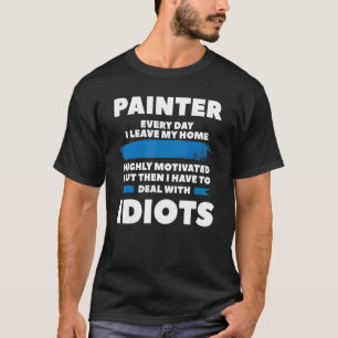 Maler Jeden Tag Verließ ich meine Zuhause hoch mot T-Shirt