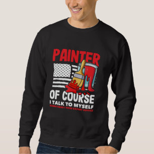 Maler natürlich spreche ich mit mir selbst Experte Sweatshirt