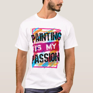 Malerei ist meine Leidenschaft für künstlerische M T-Shirt