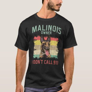 Malinois Besitzer I Don't Call 911 Belgischer Hirt T-Shirt