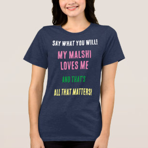 Malshi Hund sagen, was Sie versuchen werden zu mis Tri-Blend Shirt