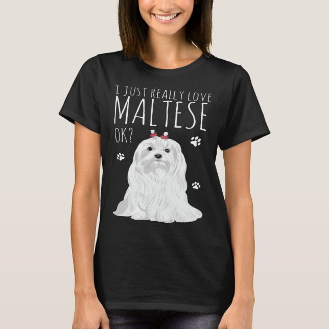 Maltese Dog Just Really Love My Maltese T-Shirt (Vorderseite)