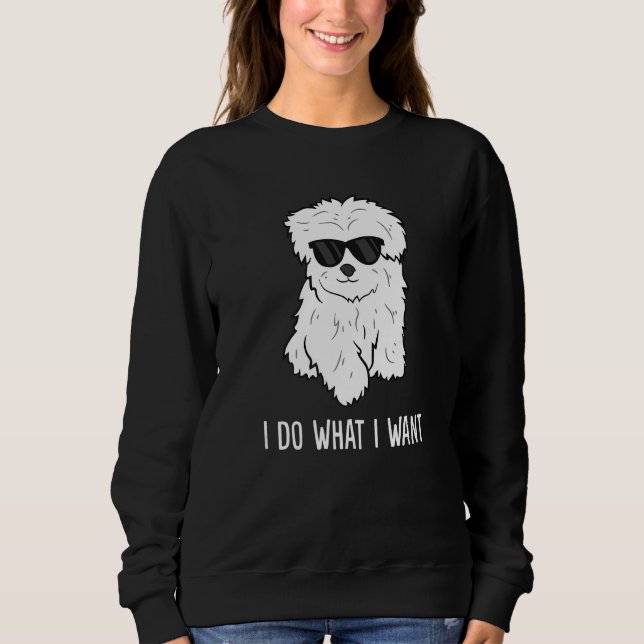 Maltese Dog Owner I Do What I Want Pet Maltese Sweatshirt (Vorderseite)