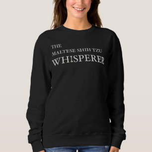Malteser Schih Tzu Whisperer für maltesische Schii Sweatshirt