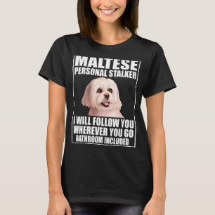 Maltesischer Persönlicher Stalker, den ich Ihnen f T-Shirt