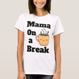 Mama auf einem Coffee Break Niedlichen Muttertagsg T-Shirt