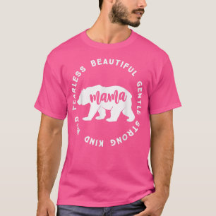 Mama Bear Bear Beautiful Gentle Strong Kind Wild F T-Shirt