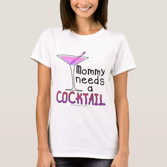 Mama benötigt ein COCKTAIL! T-Shirt (Vorderseite)