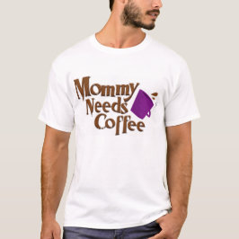 Mama benötigt Kaffee T-Shirt