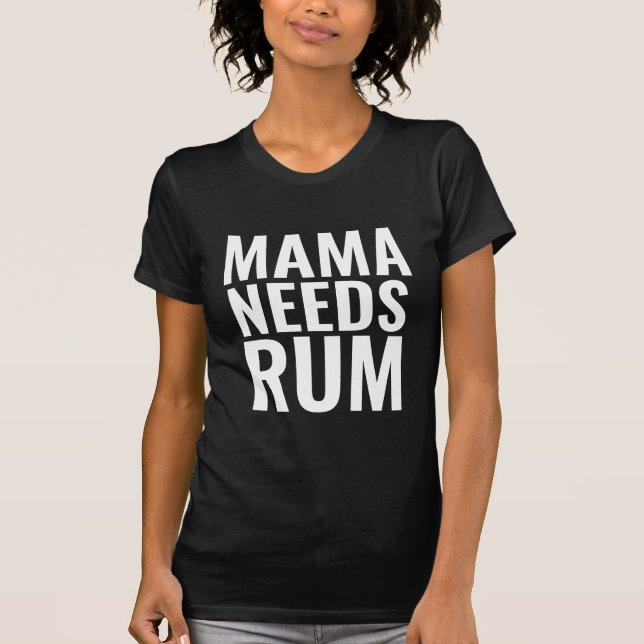 MAMA BENÖTIGT RUM-T - SHIRT (Vorderseite)