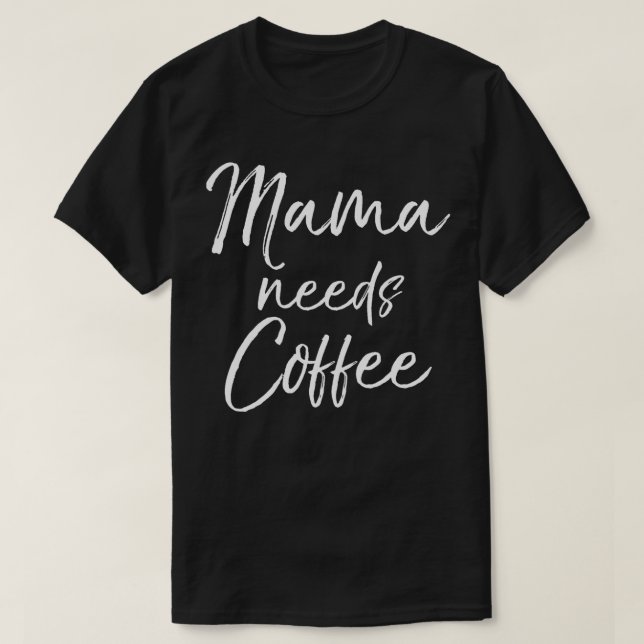 Mama braucht Coffee Fun Niedlich Coffeine Mama Mut T-Shirt (Design vorne)