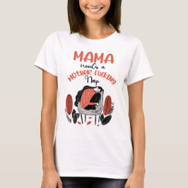 Mama braucht ein F*cking-Nickerchen für Mutter T-Shirt