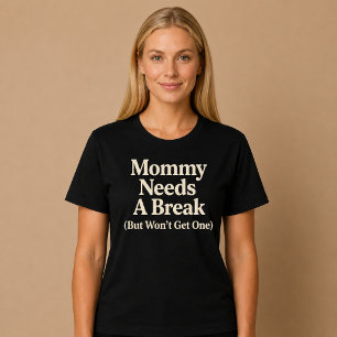 Mama braucht eine Pause (aber wird keine bekommen) T-Shirt