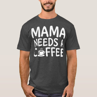 Mama braucht einen Kaffee weiß 2 T-Shirt