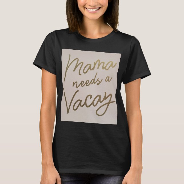 Mama braucht einen Urlaub T-Shirt (Vorderseite)