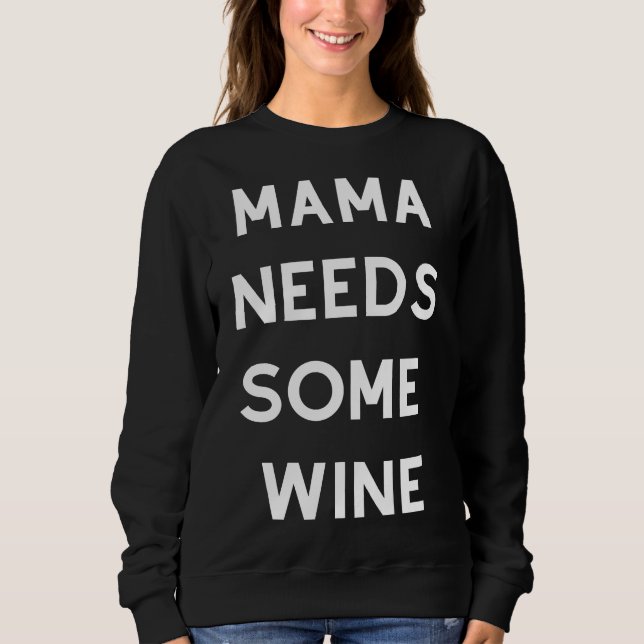 Mama braucht etwas Angepassten Wein Sweatshirt (Vorderseite)