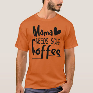 Mama braucht etwas Kaffee zum Muttertag Geschenk f T-Shirt