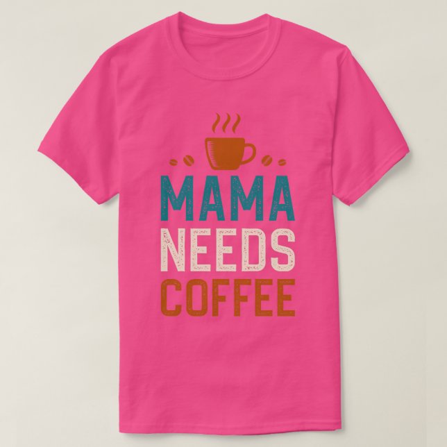 Mama braucht Kaffee 1 T-Shirt (Design vorne)