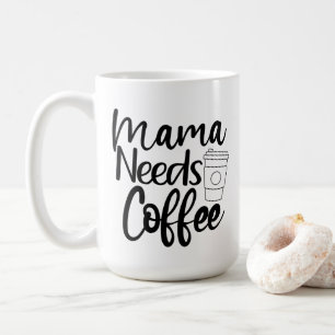 Mama braucht Kaffee Kaffeetasse