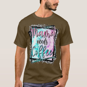 Mama braucht Kaffee Lover Mama Muttertag T-Shirt