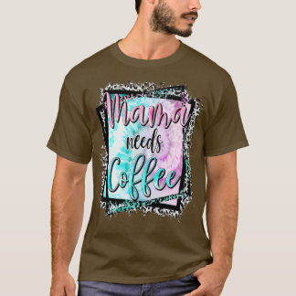Mama braucht Kaffee Lover Mama Muttertag T-Shirt