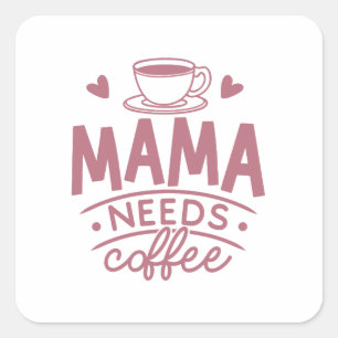 Mama braucht Kaffee Mama Muttertagsgeschenk Idee Quadratischer Aufkleber