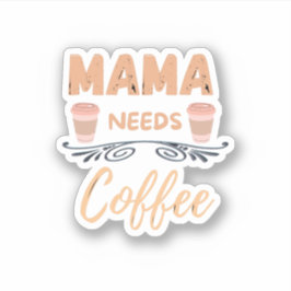 Mama braucht Kaffee, Mom Kaffee Zitat Aufkleber