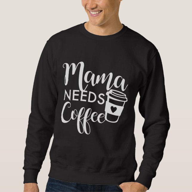 Mama braucht Kaffee Sweatshirt (Vorderseite)