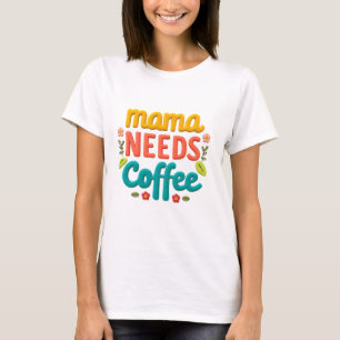 Mama braucht Kaffee T-Shirt