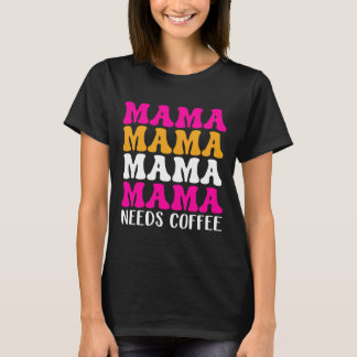 Mama braucht Kaffee T-Shirt