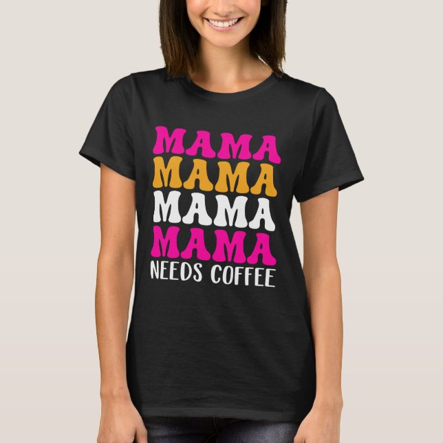 Mama braucht Kaffee T-Shirt (Vorderseite)