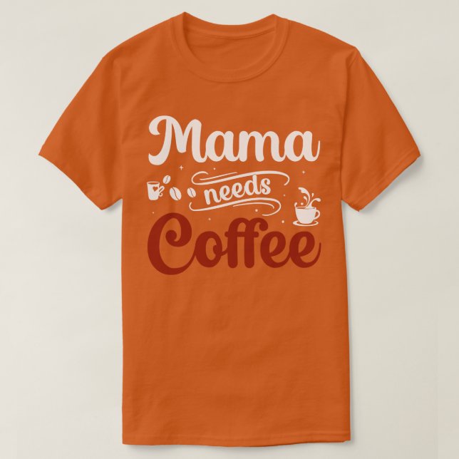 Mama braucht Kaffee T-Shirt (Design vorne)