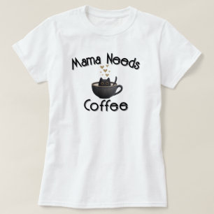 Mama braucht Kaffee T-Shirt