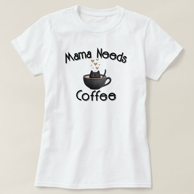 Mama braucht Kaffee T-Shirt (Design vorne)