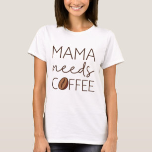 Mama braucht Kaffee T-Shirt