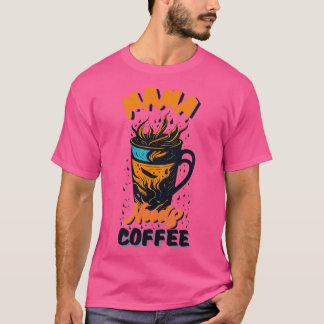 Mama braucht Kaffee T-Shirt