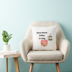 Mama braucht Kaffee und eine Umarmung Kissen