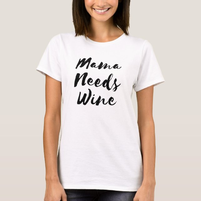 Mama braucht Wein T-Shirt (Vorderseite)