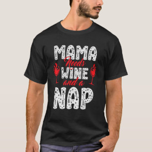 Mama braucht Wein und ein Nickerchen zum Geburtsta T-Shirt