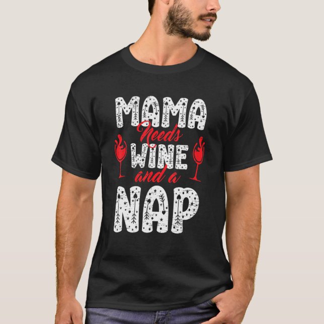 Mama braucht Wein und ein Nickerchen zum Geburtsta T-Shirt (Vorderseite)