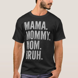 Mama Bruh Mommy and Me Mama Funny Mama Mama Mommy T-Shirt