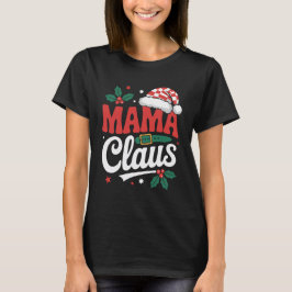 Mama Claus Christmas Holiday Mom Santa Design T-Shirt