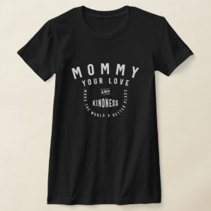 Mama, deine Liebe macht die Welt besser - die der  T-Shirt