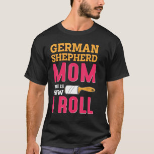 Mama der deutschen Schäferhirte So Roll ich T-Shirt