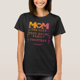 Mama der Klebstoff, der Familie zusammenhält T-Shirt