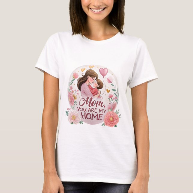 "Mama, du bist meine Zuhause" - T-Shirt zum Mutter (Vorderseite)