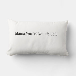 Mama, du machst das Leben zu einem weichen Kissen