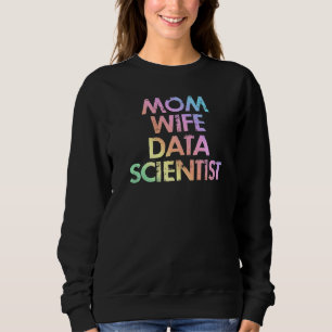 Mama Ehefrau Data Scientist Analyst Data Analytics Sweatshirt